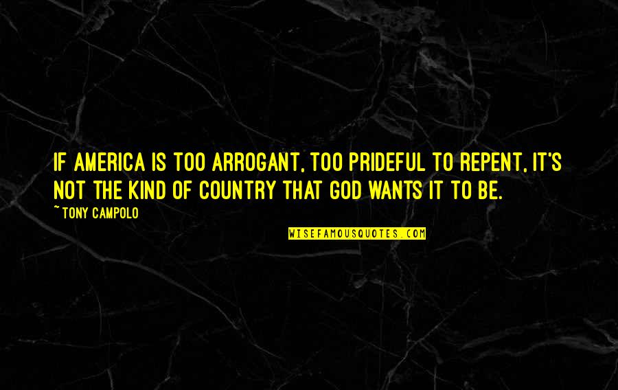 Eimutis Kvosciauskass Age Quotes By Tony Campolo: If America is too arrogant, too prideful to