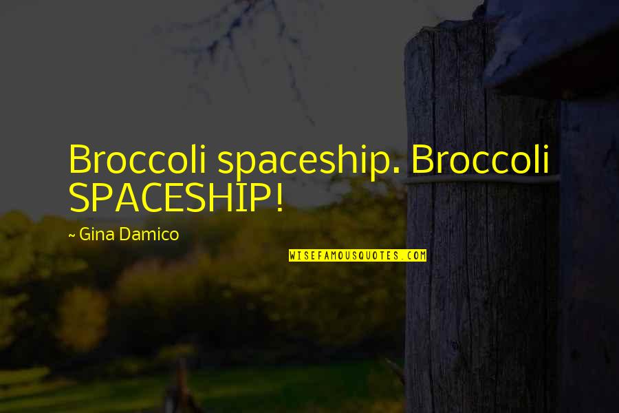 Einarsson Brigham Quotes By Gina Damico: Broccoli spaceship. Broccoli SPACESHIP!