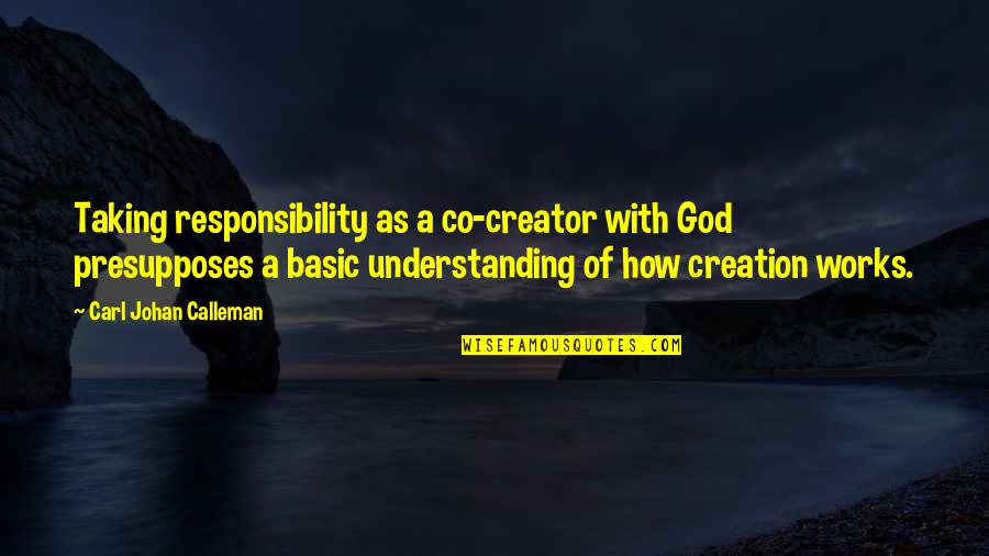 Eindeloos Emmeloord Quotes By Carl Johan Calleman: Taking responsibility as a co-creator with God presupposes
