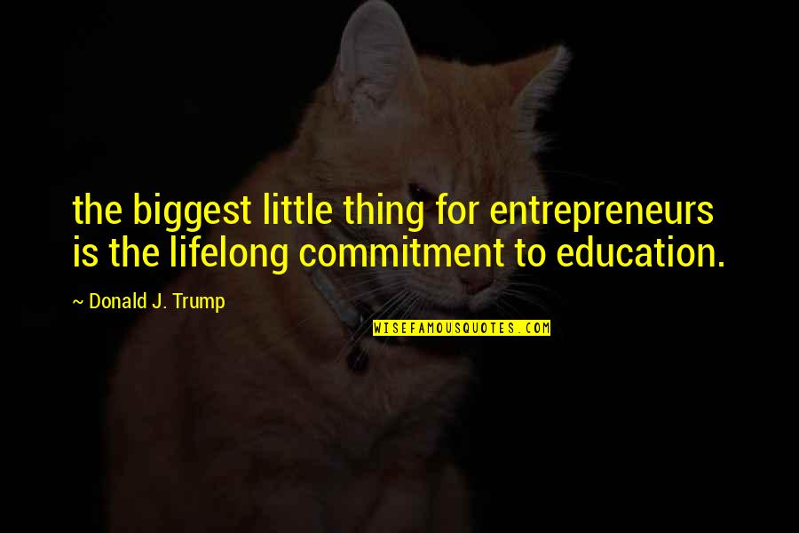 Eindeloos Emmeloord Quotes By Donald J. Trump: the biggest little thing for entrepreneurs is the
