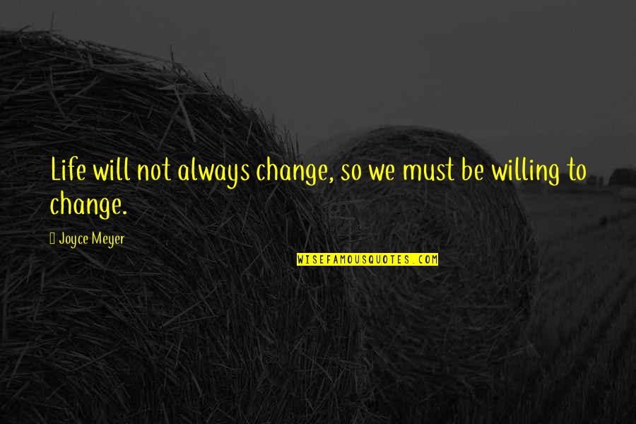 Einsame Hausfrau Quotes By Joyce Meyer: Life will not always change, so we must