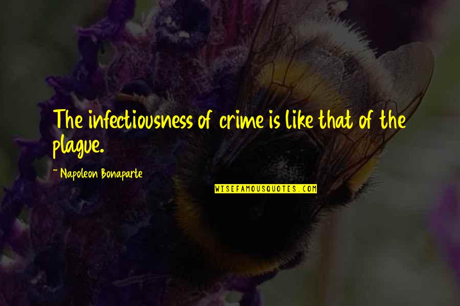 Einsamer Hirte Quotes By Napoleon Bonaparte: The infectiousness of crime is like that of