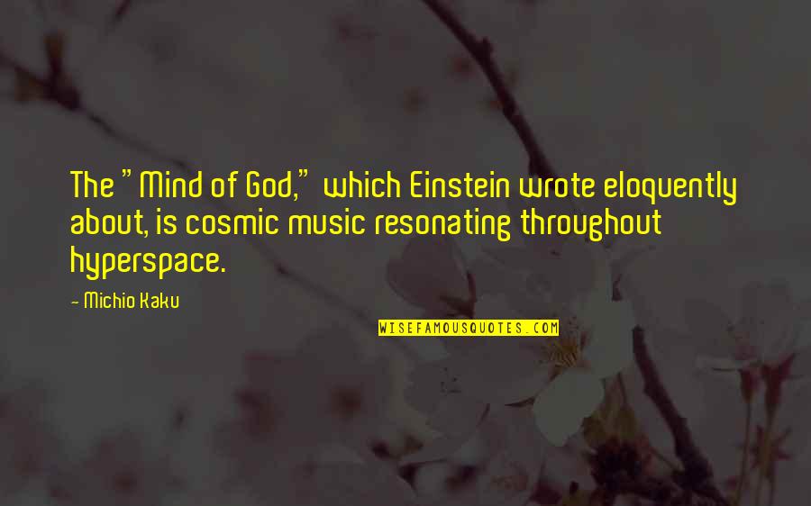 Einstein And Music Quotes By Michio Kaku: The "Mind of God," which Einstein wrote eloquently