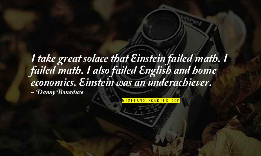 Einstein Home Quotes By Danny Bonaduce: I take great solace that Einstein failed math.