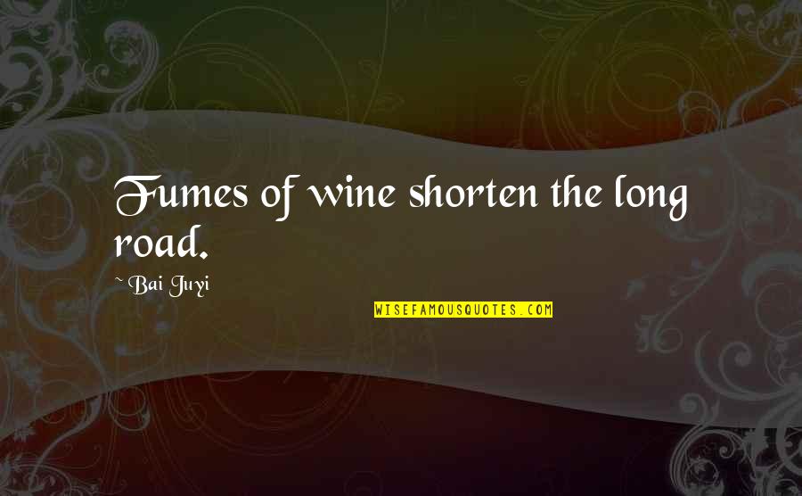 Einzelne Quotes By Bai Juyi: Fumes of wine shorten the long road.