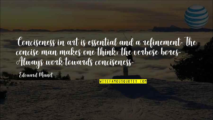 Eira Thomas Quotes By Edouard Manet: Conciseness in art is essential and a refinement.