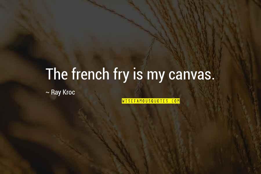 Eisley Name Quotes By Ray Kroc: The french fry is my canvas.