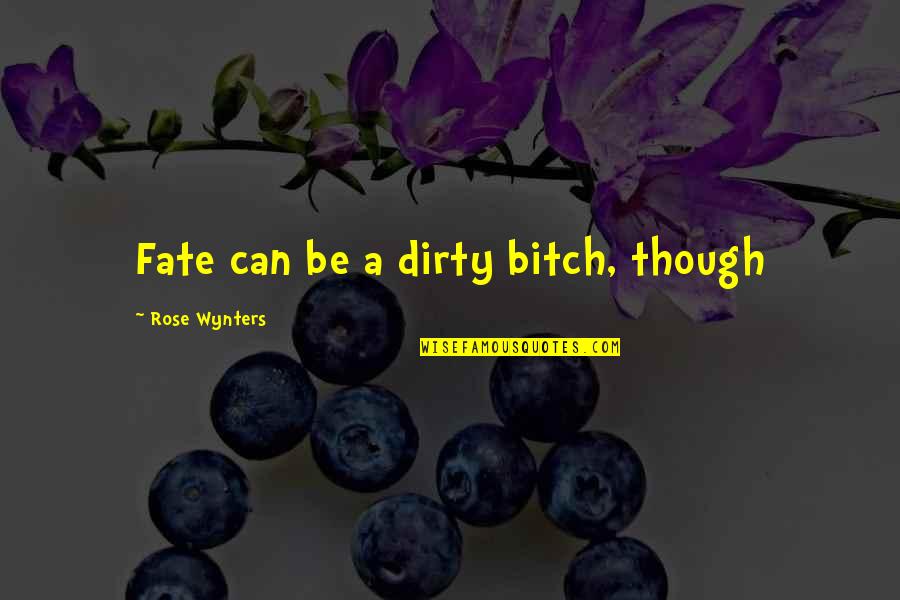 Ejemplar Definicion Quotes By Rose Wynters: Fate can be a dirty bitch, though