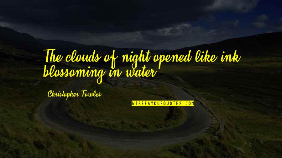 Ejercicios Abdominales Quotes By Christopher Fowler: The clouds of night opened like ink blossoming