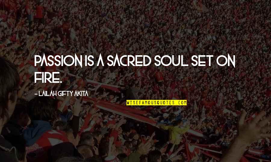 Ejogo Origin Quotes By Lailah Gifty Akita: Passion is a sacred soul set on fire.