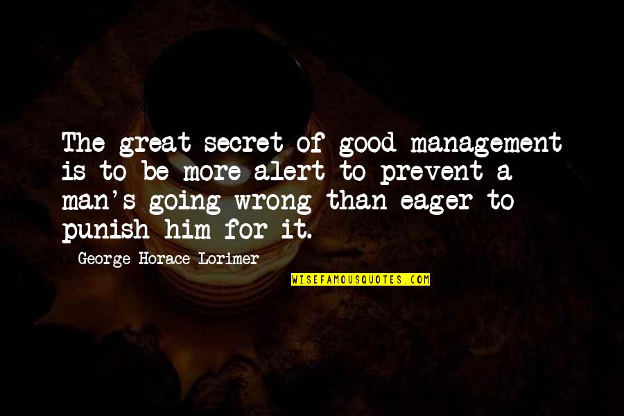 Ekamba Isipa Quotes By George Horace Lorimer: The great secret of good management is to