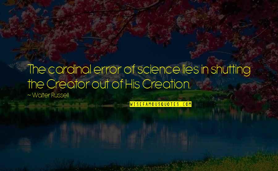 Ekuanitshit Quotes By Walter Russell: The cardinal error of science lies in shutting