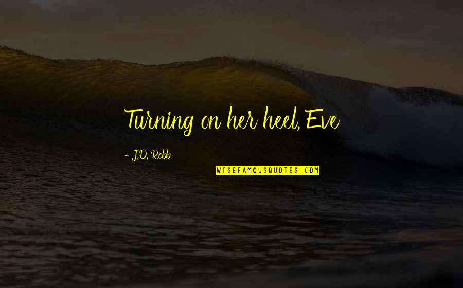 El Amrani Mustapha Quotes By J.D. Robb: Turning on her heel, Eve