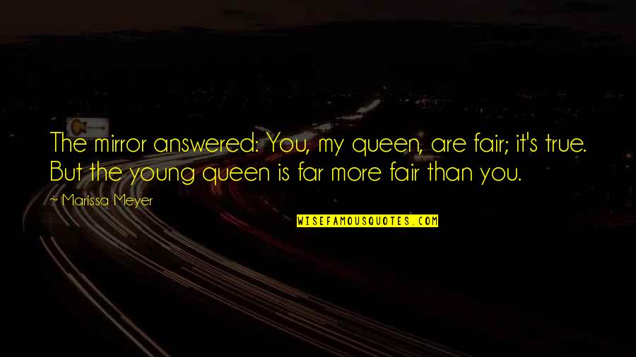 El Cantante Love Quotes By Marissa Meyer: The mirror answered: You, my queen, are fair;