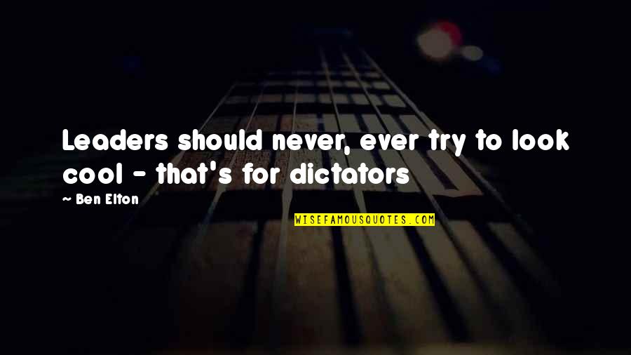 El Cartel Quotes By Ben Elton: Leaders should never, ever try to look cool