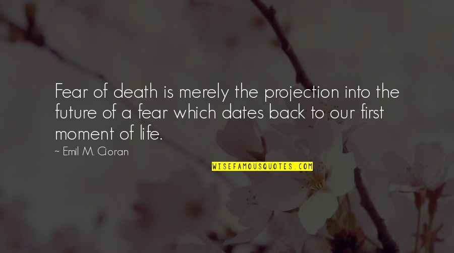 El Cuerpo Del Deseo Quotes By Emil M. Cioran: Fear of death is merely the projection into