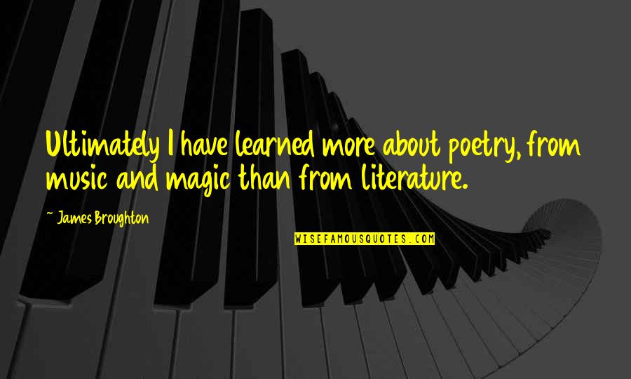 El Dia De Las Madres Quotes By James Broughton: Ultimately I have learned more about poetry, from