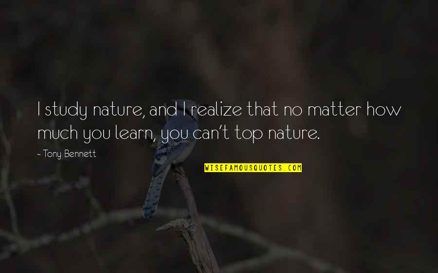 El Dorado Chel Quotes By Tony Bennett: I study nature, and I realize that no