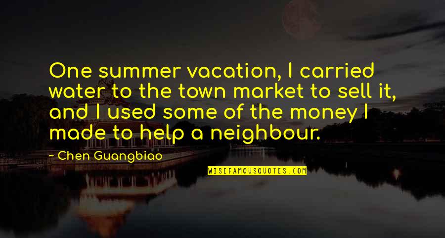 El Poder De Dios Quotes By Chen Guangbiao: One summer vacation, I carried water to the