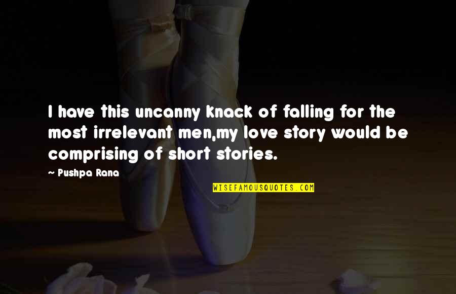 El Poder De Dios Quotes By Pushpa Rana: I have this uncanny knack of falling for