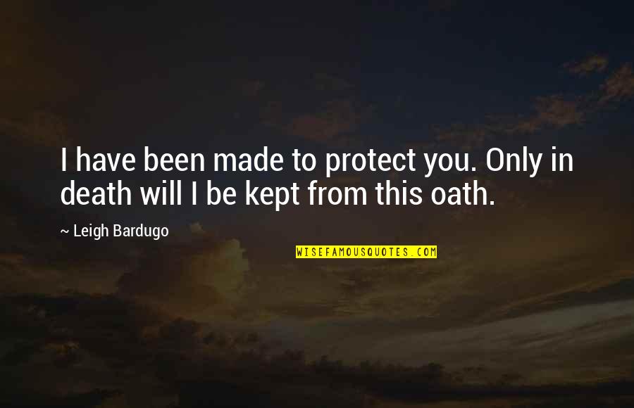 El Salam Quotes By Leigh Bardugo: I have been made to protect you. Only