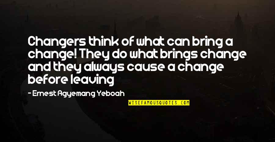 El Sheriff Cheraw Quotes By Ernest Agyemang Yeboah: Changers think of what can bring a change!