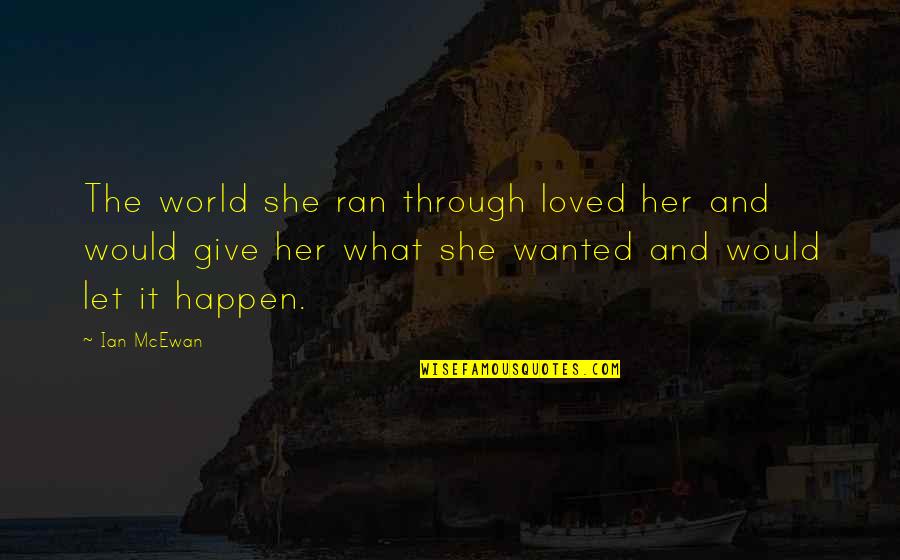 El Wisty Quotes By Ian McEwan: The world she ran through loved her and