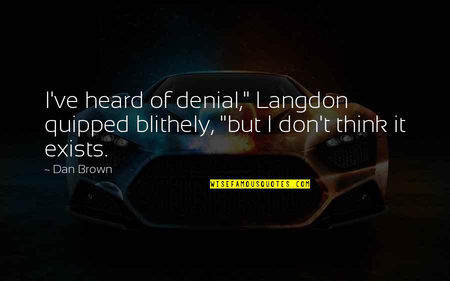 Elaborating Words Quotes By Dan Brown: I've heard of denial," Langdon quipped blithely, "but