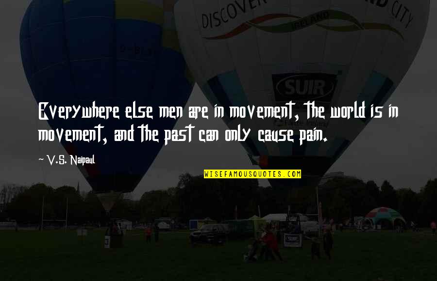 Elaraby Asc Quotes By V.S. Naipaul: Everywhere else men are in movement, the world