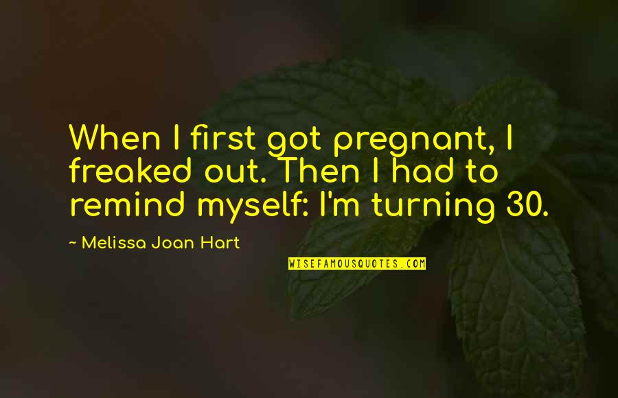 Elbaz Beverly Hills Quotes By Melissa Joan Hart: When I first got pregnant, I freaked out.