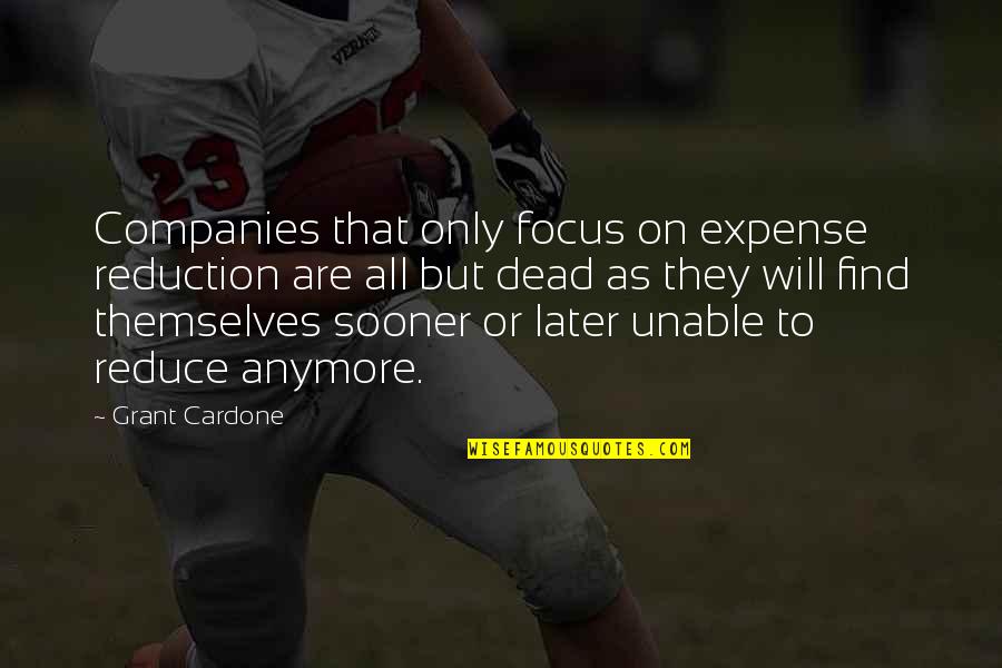 Elbette Quotes By Grant Cardone: Companies that only focus on expense reduction are