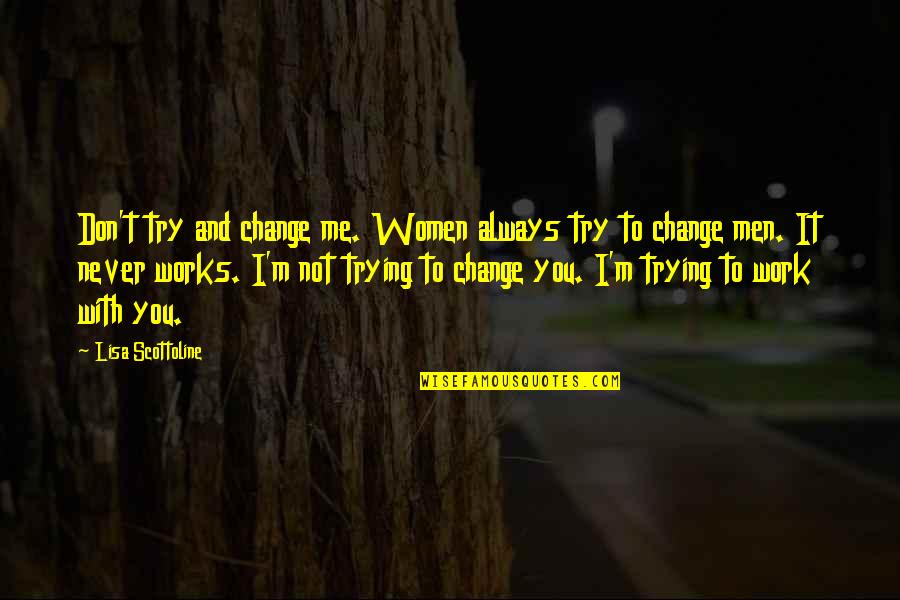 Elcar Of Macgyver Quotes By Lisa Scottoline: Don't try and change me. Women always try