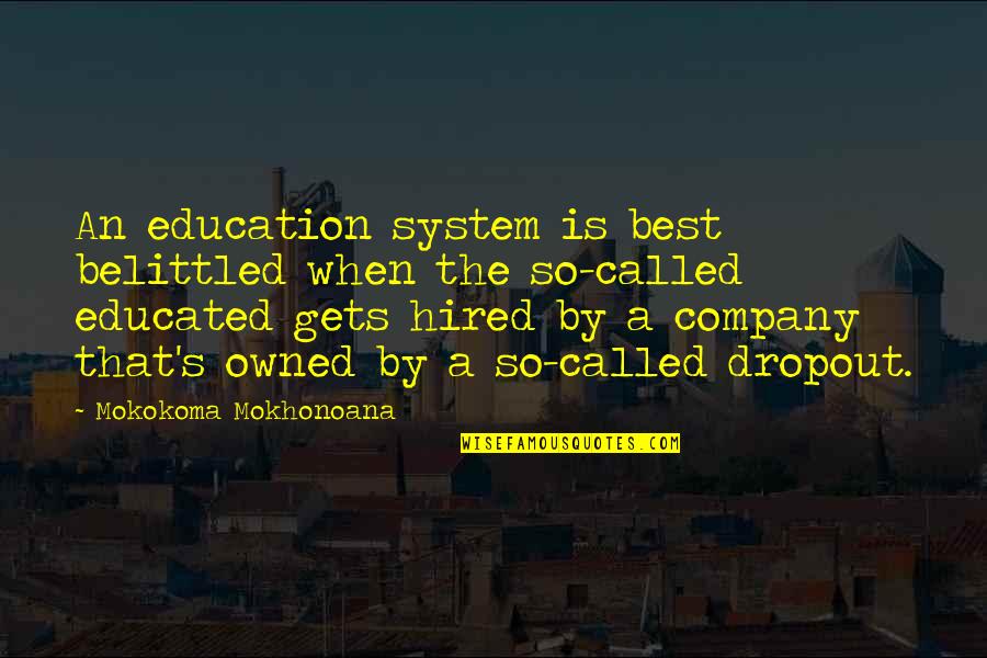Eldar Unit Quotes By Mokokoma Mokhonoana: An education system is best belittled when the