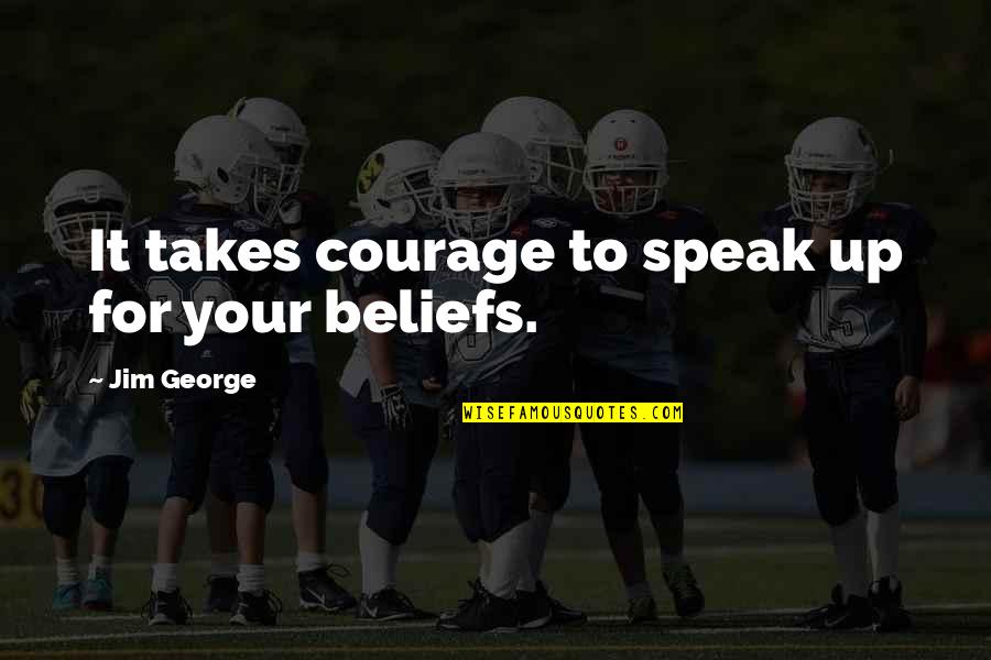 Elder Daughter Quotes By Jim George: It takes courage to speak up for your