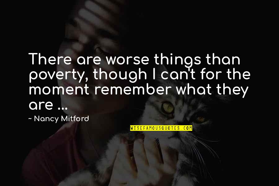 Elderfields Quotes By Nancy Mitford: There are worse things than poverty, though I