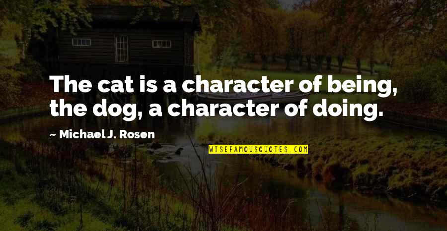 Elderly Dog Quotes By Michael J. Rosen: The cat is a character of being, the
