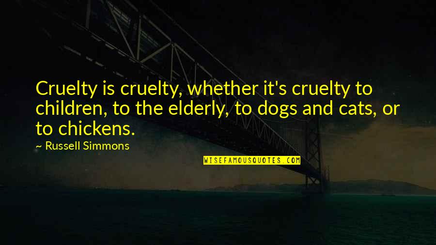 Elderly Dog Quotes By Russell Simmons: Cruelty is cruelty, whether it's cruelty to children,
