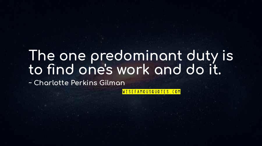 Elders And Children Quotes By Charlotte Perkins Gilman: The one predominant duty is to find one's