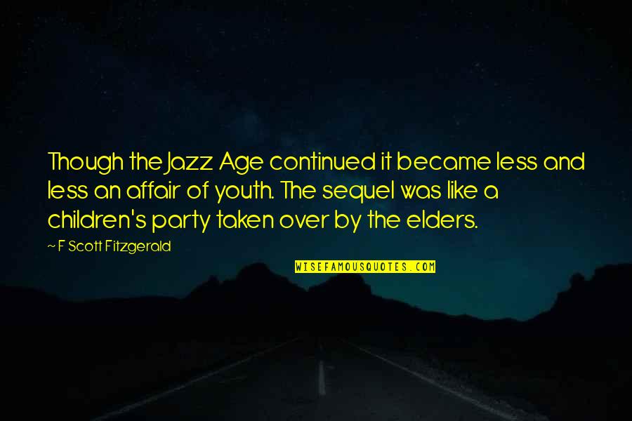 Elders And Children Quotes By F Scott Fitzgerald: Though the Jazz Age continued it became less