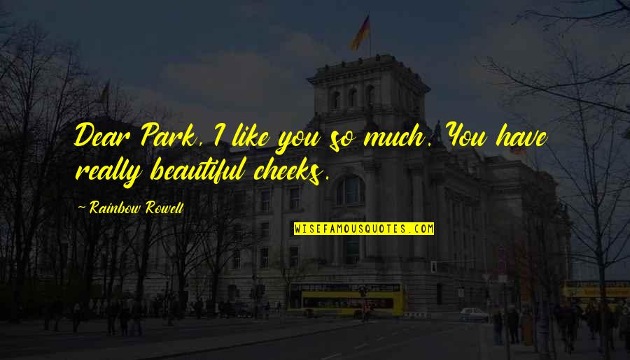 Eleanor Park Quotes By Rainbow Rowell: Dear Park, I like you so much. You