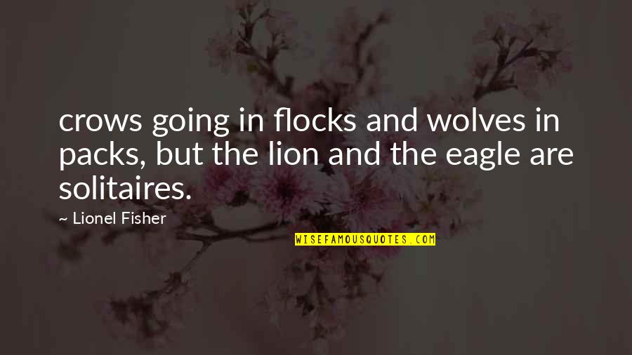 Eleanore Van Quotes By Lionel Fisher: crows going in flocks and wolves in packs,