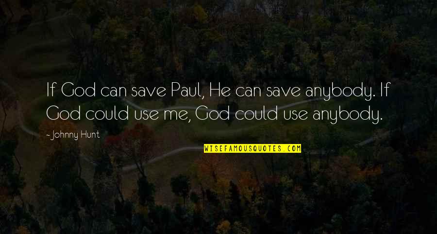 Electrify Quotes By Johnny Hunt: If God can save Paul, He can save