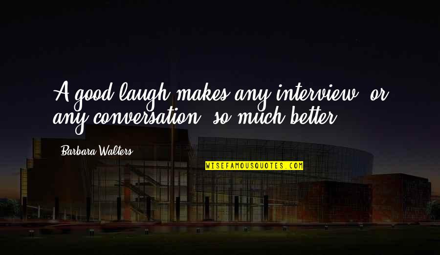 Electrike Evolve Quotes By Barbara Walters: A good laugh makes any interview, or any