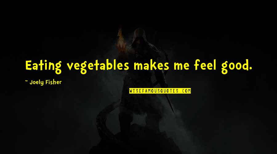 Electrike Evolve Quotes By Joely Fisher: Eating vegetables makes me feel good.