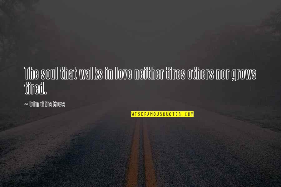 Electro Maniacs Album Quotes By John Of The Cross: The soul that walks in love neither tires