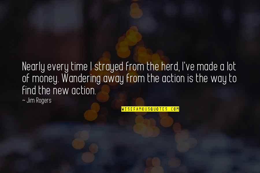 Elegaic Quotes By Jim Rogers: Nearly every time I strayed from the herd,