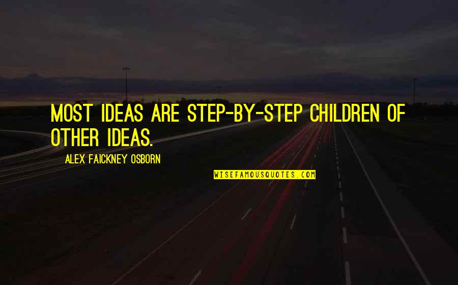 Elegant Beauty Quotes By Alex Faickney Osborn: Most ideas are step-by-step children of other ideas.