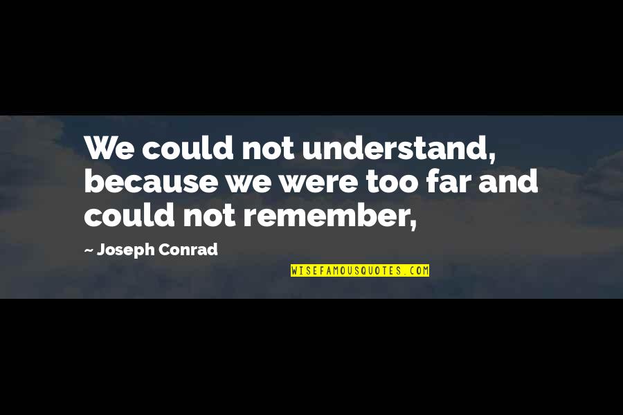 Elegant Wedding Invitation Quotes By Joseph Conrad: We could not understand, because we were too