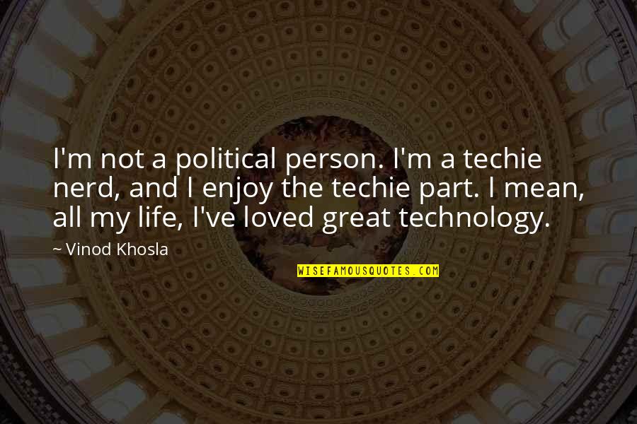 Elegy Owed Quotes By Vinod Khosla: I'm not a political person. I'm a techie