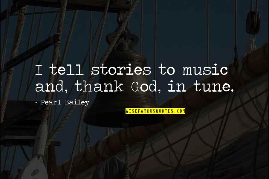 Elektrina Quotes By Pearl Bailey: I tell stories to music and, thank God,